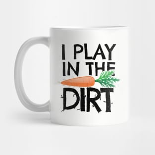 'I Play In The Dirt' Hilarous Gardening Gift Mug